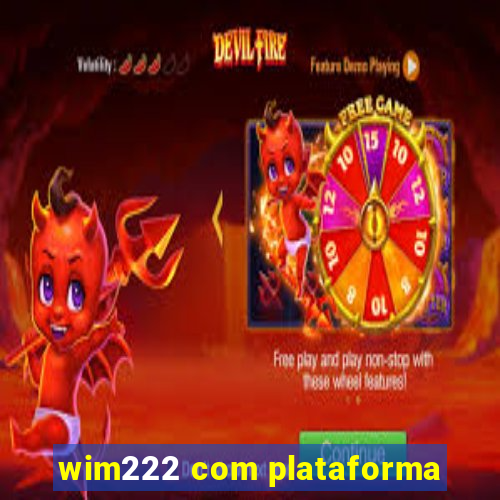 wim222 com plataforma